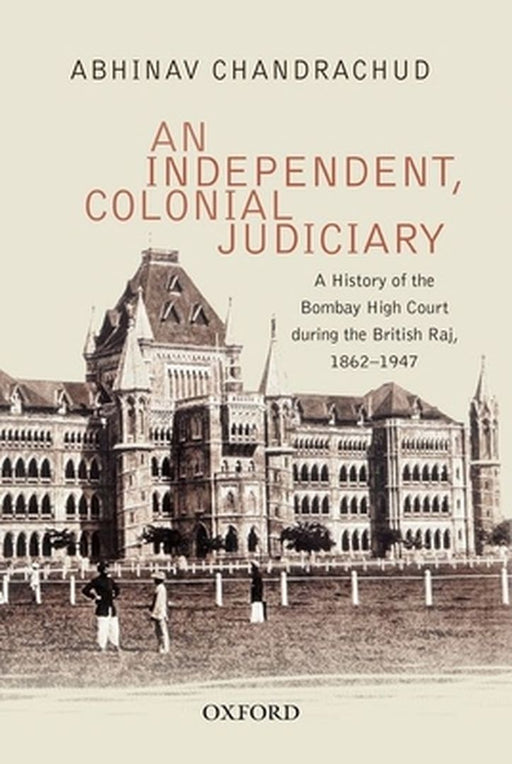 An Independent, Colonial Judiciary by Abhinav Chandrachud