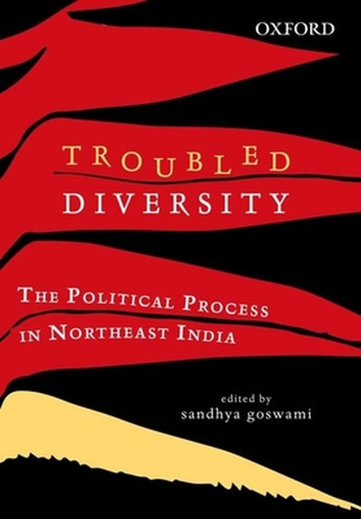 Troubled Diversity : The Political Process in Northeast India by Sandhya Goswami