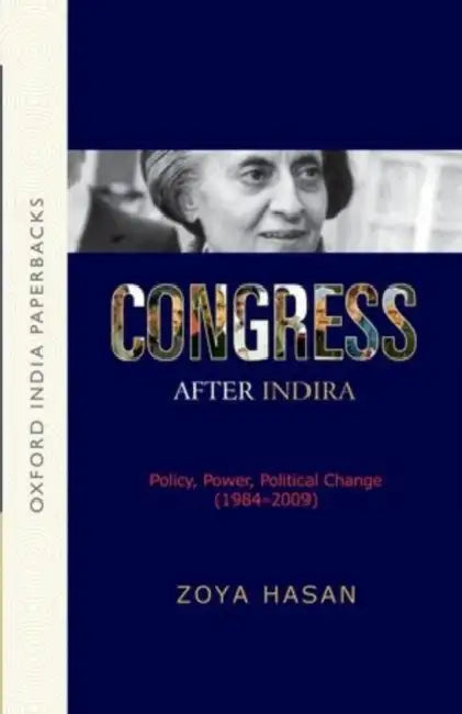 Congress After Indira : Policy, Power, Political Change (1984 -2009) by Hasan Zoya