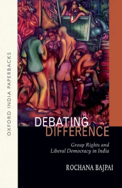 Debating Difference: Group Rights and Liberal Democracy in India by Rochana Bajpai