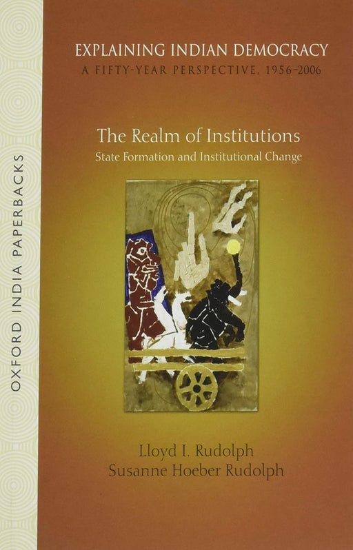 Explaining Indian Democracy:  A Fifty-Year Perspective,1956-2006  by Lloyd I. Rudolph And Susanne Rudolph/Susanne Hoeber Rudolph