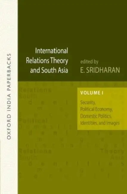 International Relations Theory And South Asia Security, Political Economy, Domestic Politics, Identities, And Images by Sridharan E. (Ed)/E. (Ed)