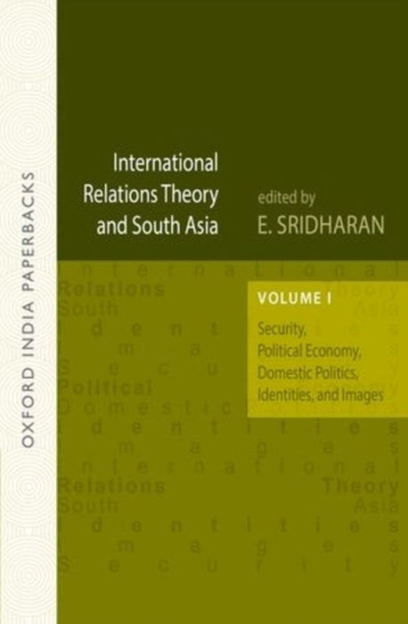 International Relations Theory And South Asia Security, Political Economy, Domestic Politics, Identities, And Images by Sridharan E. (Ed)/E. (Ed)