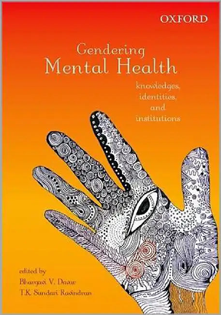 Gendering Mental Health : Knowledges, Identities, and Institutions by Bhargavi V Davar; Tk Sundari Ravindran, T. K. Sundari Ravindran