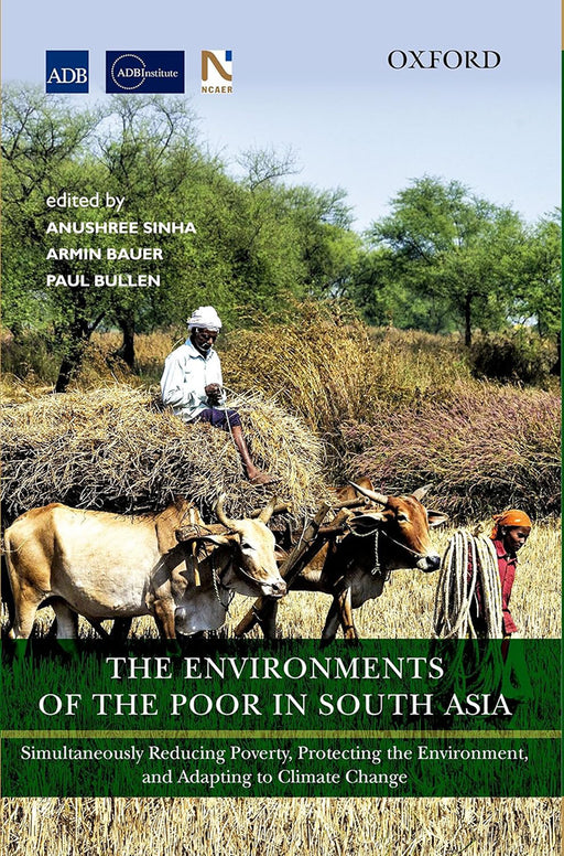 The Environments Of The Poor In South Asia : Simultaneously Reducing Poverty, Protecting the EnvironmentÉ by Asian Development Bank/Paul Bullen