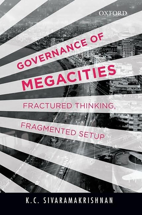 Governance Of Megacities : Fractured Thinking, Fragmented Setup