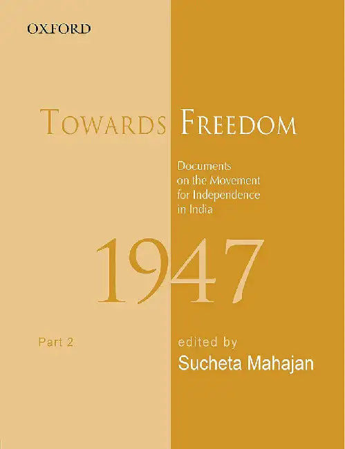 Towards Freedom: Documents on the Movement for Independence in India, 1947, Part 2 by Sucheta  Mahajan
