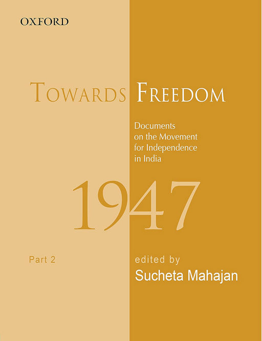 Towards Freedom: Documents on the Movement for Independence in India, 1947, Part 2 by Sucheta Mahajan