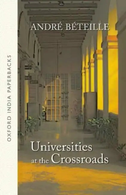 Universities at the Crossroads (OIP) by Andre Beteille