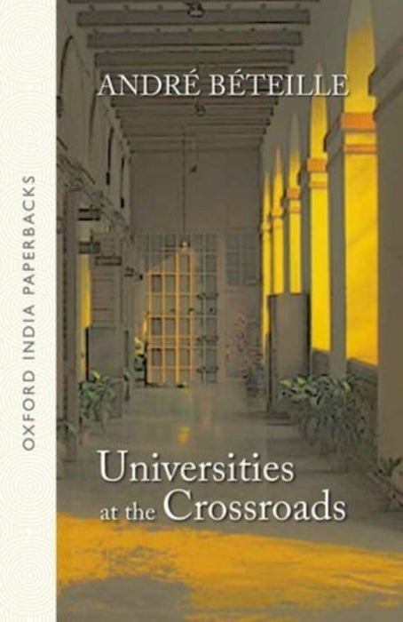 Universities at the Crossroads (OIP) by Andre Beteille