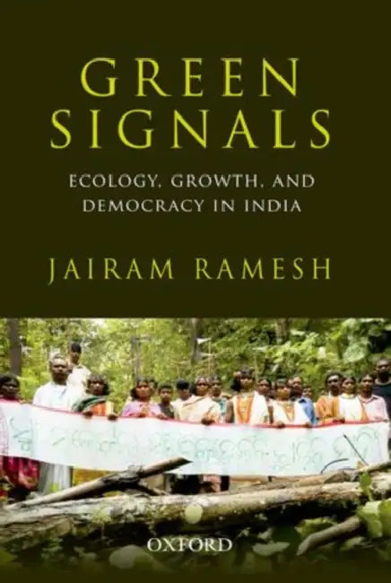 Green Signals: Ecology, Growth, And Democracy In India by Jairam Ramesh