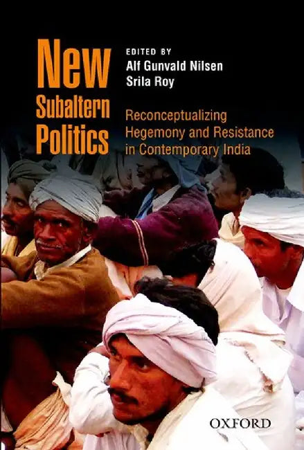New Subaltern Politics : Reconceptualizing Hegemony and Resistance in Contemporary India by Alf Gunvald Nilsen And Srila Roy, Srila Roy