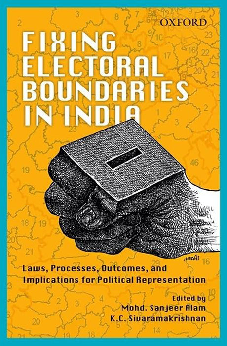 Fixing Electoral Boundaries In India : Laws, Processes, Outcomes, and Implications for Political Repr