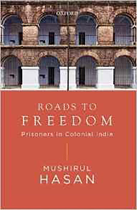 Roads To Freedom : Prisoners in Colonial India