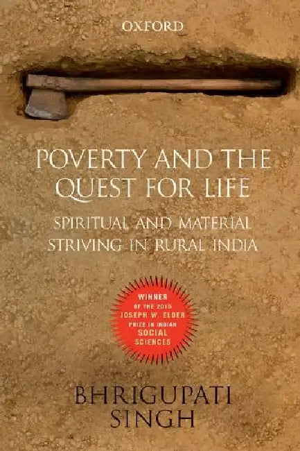 Poverty And The Quest For Life-Pd: Spiritual And Material Striving In Rural India by Bhrigupati Singh