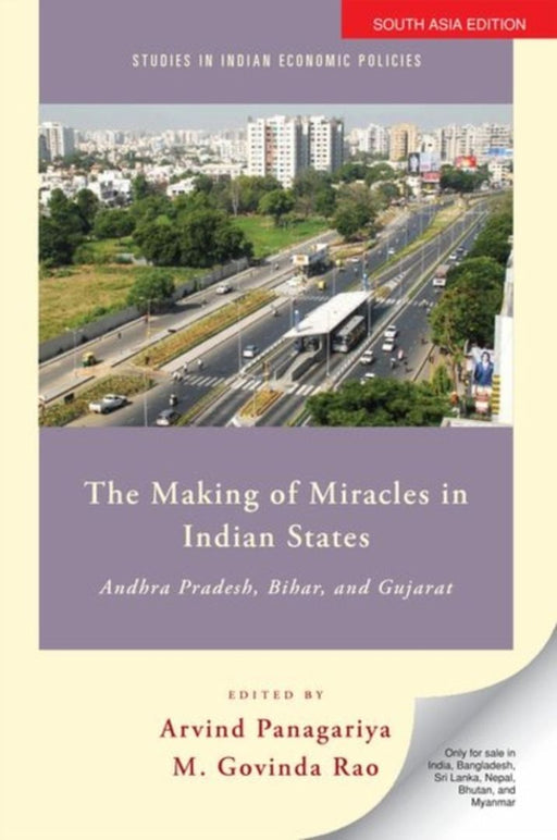 The Making Of Miracles In Indian States: Andhra Pradesh, Bihar, And Gujarat by Edited By Arvind Panagariya & M. Govinda Rao