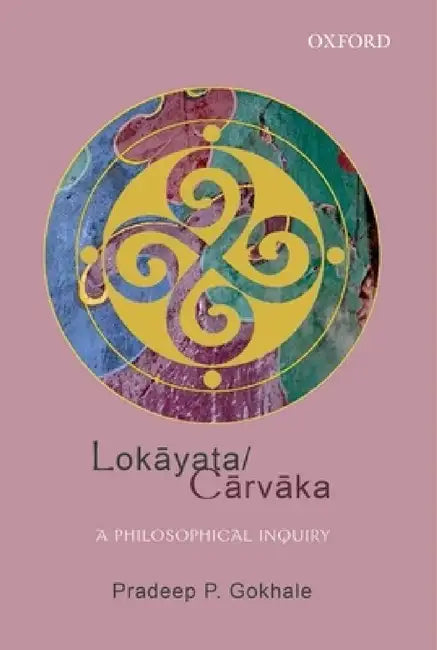 Lokāyata/Cārvāka: A Philosophical Inquiry by Pradeep P. Gokhale