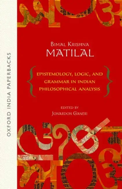 Epistemology, Logic, And Grammar In Indian Philosophical Analysis by Bimal Krishna Matilal, Jornardon Ganeri