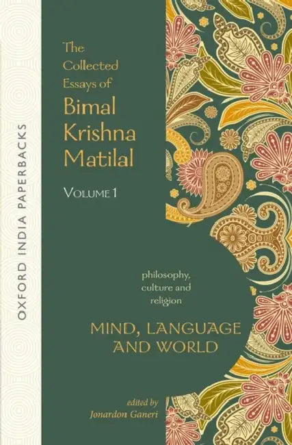 Mind, Language And World : The Collected Essays of Bimal Krishna Matilal by Bimal Krishna Matilal, Jonardon Ganeri