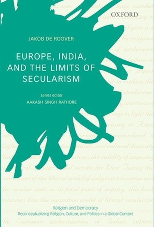 Europe, India, And The Limits Of Secularism by Jakob De Roover