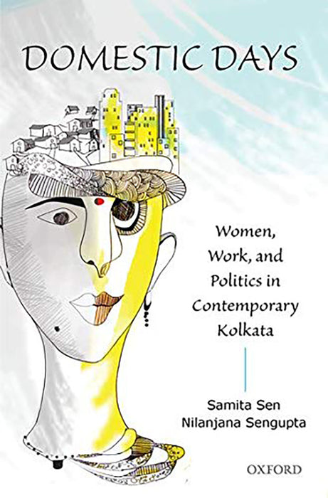 Domestic Days : Women, Work, and Politics in Contemporary Kolkata