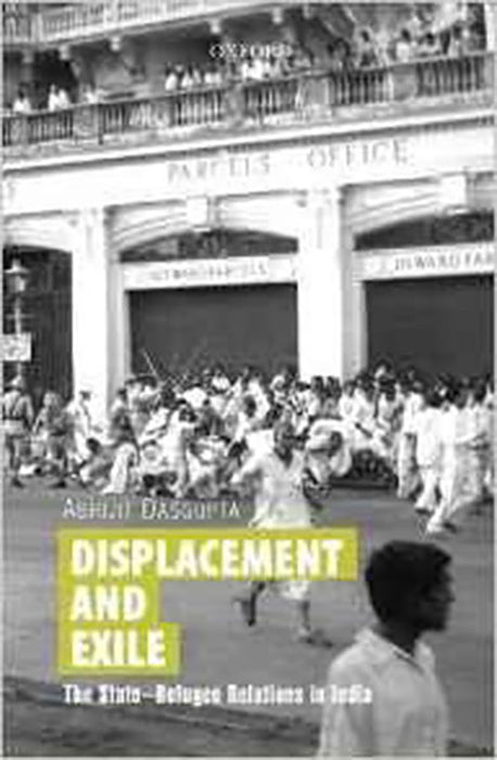 Displacement And Exile : The State-Refugee Relations in India