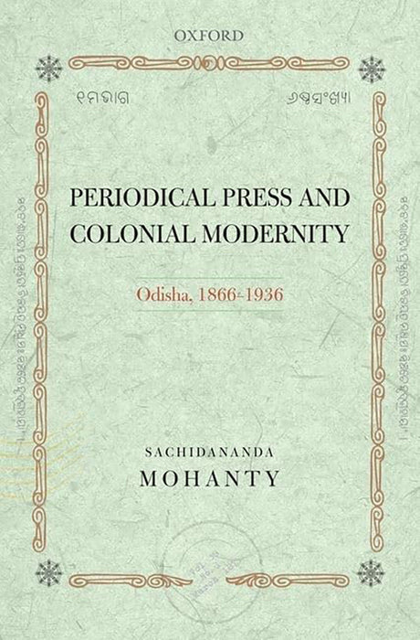 Periodical Press And Colonial Modernity : Odisha, 1866-1936