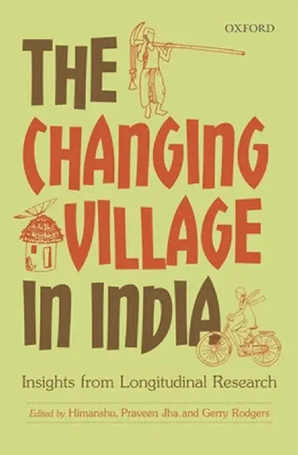 The Changing Village in India : by Himanshu Praveen Jha And Gerry Rodgers, Praveen Jha, Gerry Rodgers