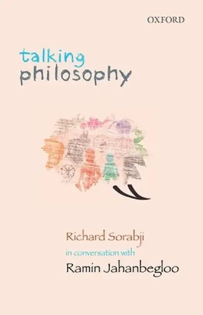 Talking Philosophy : Richard Sorabji in Conversation with Ramin Jahanbegloo by Ramin Jahanbegloo