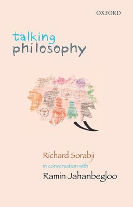 Talking Philosophy : Richard Sorabji in Conversation with Ramin Jahanbegloo by Ramin Jahanbegloo