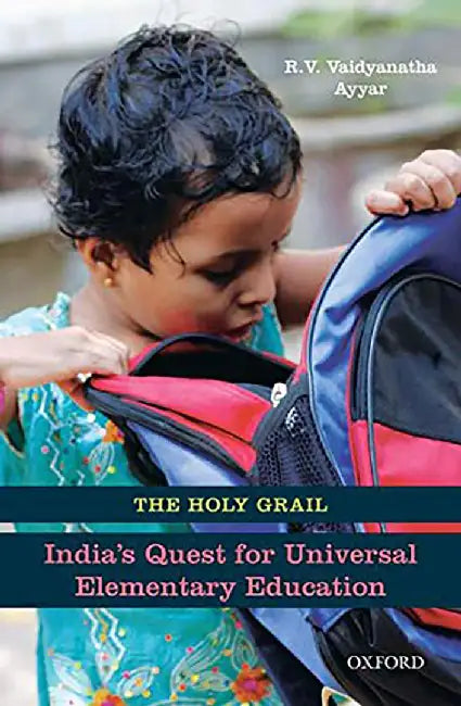 The Holy Grail : Indias Quest for Universal Elementary Education by Rvv Ayyar, R.V. Vaidyanatha