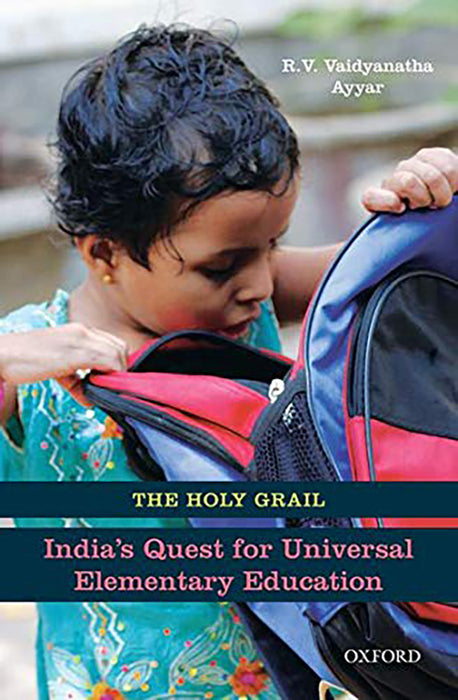 The Holy Grail : Indias Quest for Universal Elementary Education