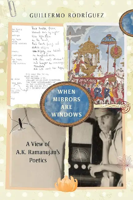 When Mirrors Are Windows: A View Of A.K. Ramanujan's Poetics by Guillermo Rodríguez