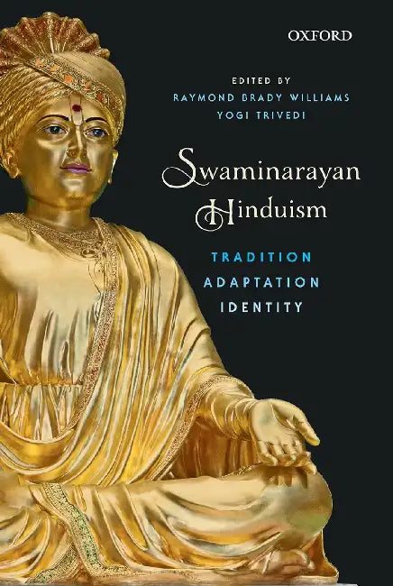 Swaminarayan Hinduism: Tradition, Adaptation, And Identity by Raymond Brady Williams
