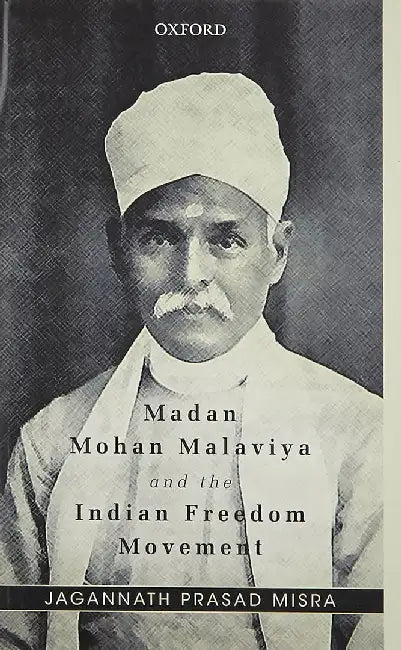 Madan Mohan Malaviya And The Indian Freedom Movement by Jagannath Prasad Misra