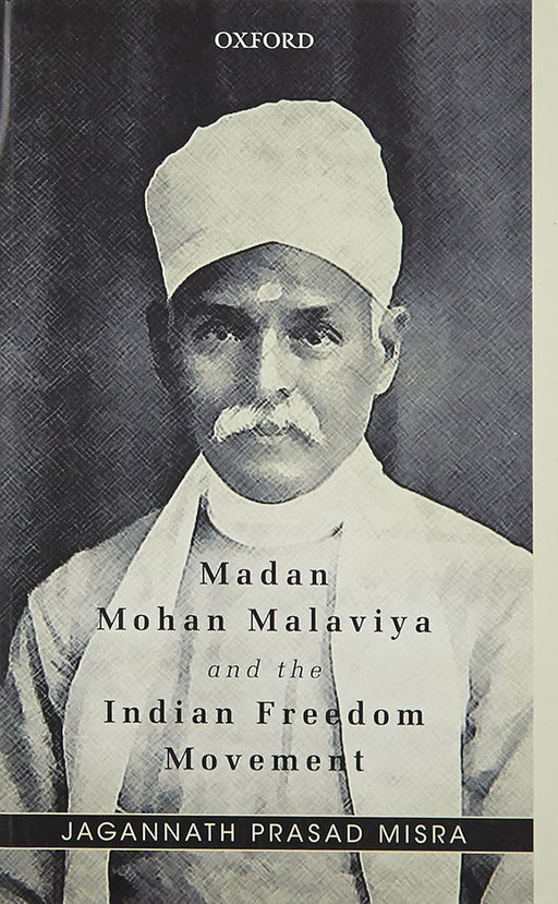 Madan Mohan Malaviya And The Indian Freedom Movement by Jagannath Prasad Misra