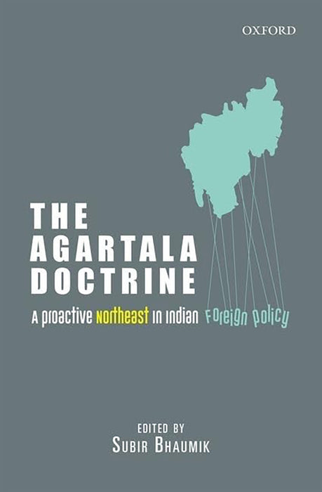 The Agartala Doctrine : A Proactive Northeast in Indian Foreign Policy