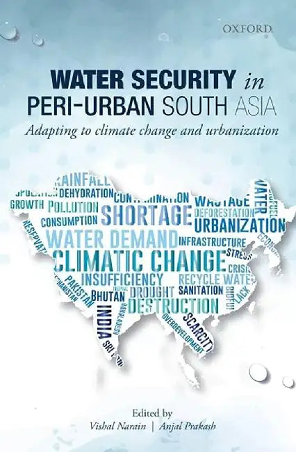 Water Security In Peri-Urban South Asia : Adapting to climate change and urbanization by Vishal Narain & Anjal Prakash, Anjal Prakash