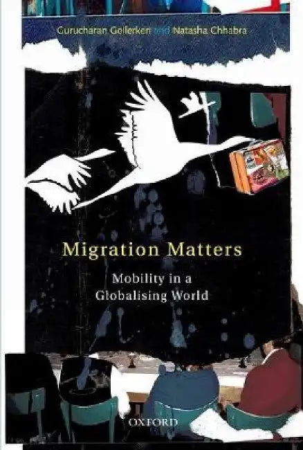 Migration Matters : Mobility in a Globalizing World by Gollerkeri Gurucharan And Natasha Chabra, Natasha Chhabra