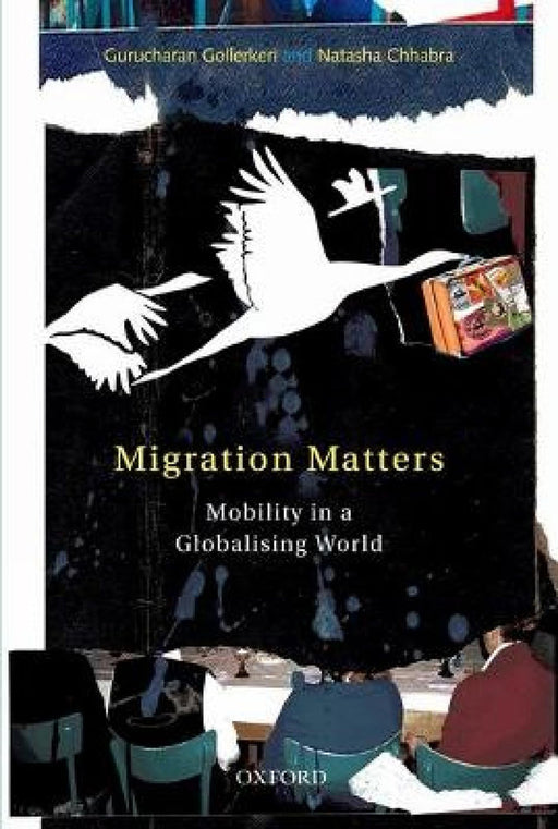 Migration Matters : Mobility in a Globalizing World by Gollerkeri Gurucharan And Natasha Chabra/Natasha Chhabra