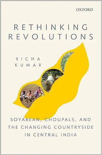 Rethinking Revolutions : Soyabean Choupals and the Changing Countryside in Central India by Richa Kumar