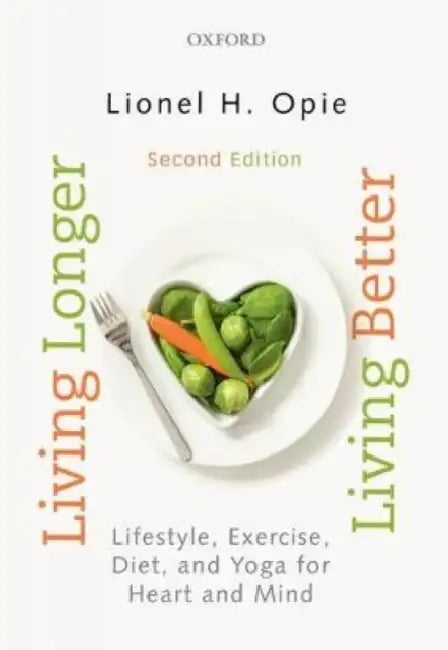 Living Longer, Living Better : Lifestyle, exercise, diet and yoga for heart and mind by Lionel H Opie