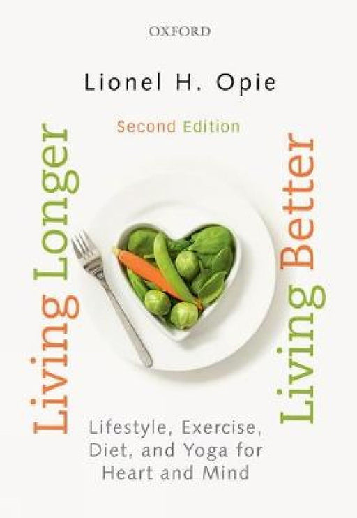 Living Longer, Living Better : Lifestyle, exercise, diet and yoga for heart and mind by Lionel H Opie