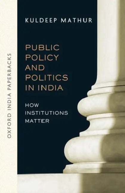 Public Policy and Politics in India (OIP) by Kuldeep Mathur