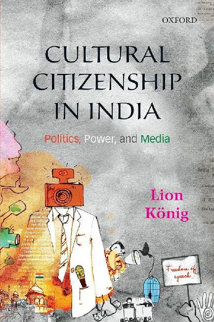 Cultural Citizenship In India : Politics Power and Media by Koenig Lion, Lion