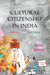 Cultural Citizenship In India : Politics Power and Media by Koenig Lion/Lion