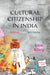 Cultural Citizenship In India : Politics Power and Media by Koenig Lion, Lion