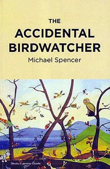 The Accidental Birdwatcher by Michael Spencer
