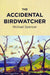 The Accidental Birdwatcher by Michael Spencer