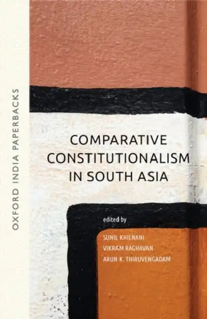 Comparative Constitutionalism in South Asia by Sunil Khilnani Vikram Raghavan Arun T, Arun Thiruvengadam